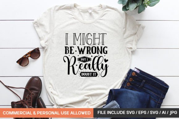 Creative T-Shirt Graphics: I Might Be Wrong but I Really Doubt It