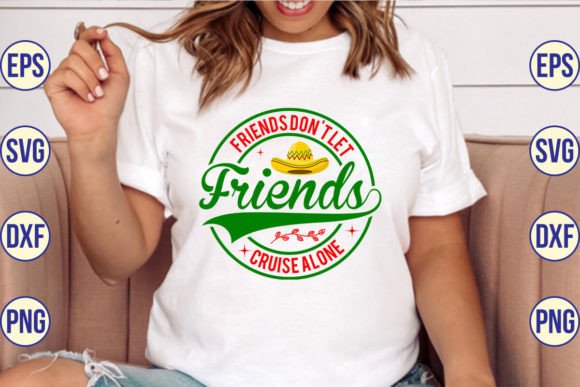 Friends Don't Let Friends Cruise Alone: T-Shirt Graphics