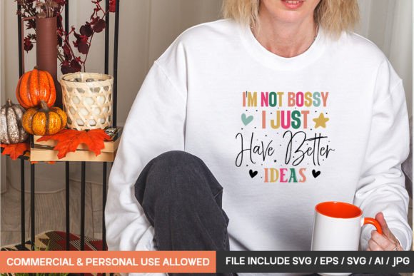 Graphics for T-Shirt Designs: I m Not Bossy I Just Have Better Ideas