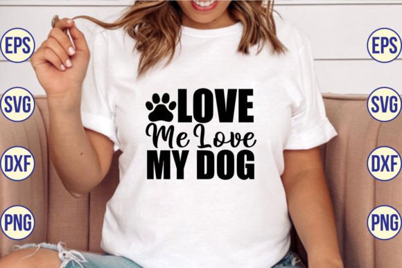 Love Me Love My Dog SVG for T-Shirt Designs & Graphics