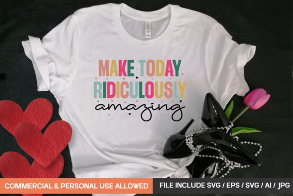 Make Today Ridiculously Amazing: A Versatile T-Shirt Design Graphics Asset