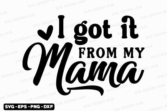 Review: Mothers Day Svg, I Got It from My Mama T-Shirt Designs