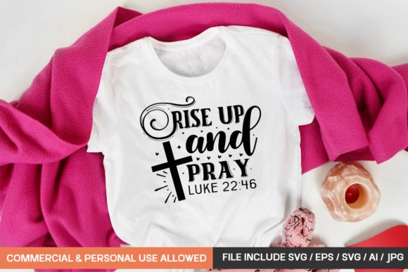 Rise Up and Pray Luke 22 46: A Versatile T-Shirt Design Graphic