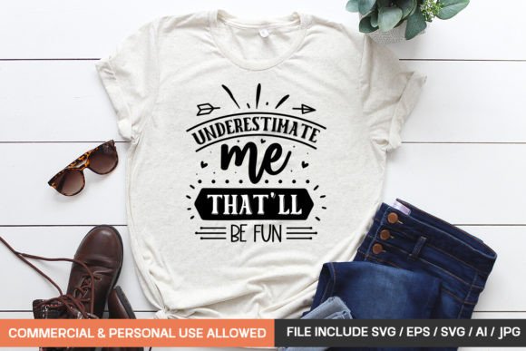 Underestimate Me That'll Be Fun: A Bold T-Shirt Graphics Choice
