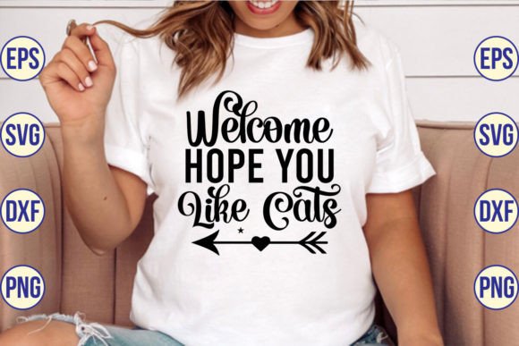 Welcome Hope You Like Cats SVG for T-Shirt Designs and Graphics